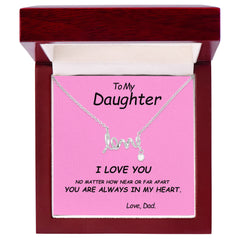 To my Daughter, I love you. No matter how near or far apart, you are always in my heart , Love Dad