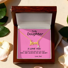 To my Daughter, I love you. No matter how near or far apart, you are always in my heart , Love Dad