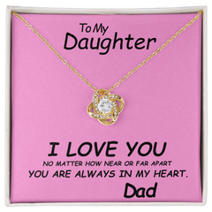 To my Daughter, I love you. No matter how near or far apart, you are always in my heart , Love Dad