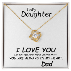 To my Daughter, I love you. No matter how near or far apart, you are always in my heart , Love Dad