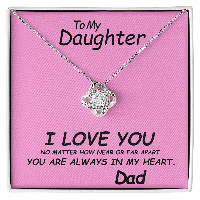 To my Daughter, I love you. No matter how near or far apart, you are always in my heart , Love Dad