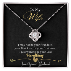 To My Wife I may not be your first date, your first kiss, or your first love. I just  want to be your Last Everything