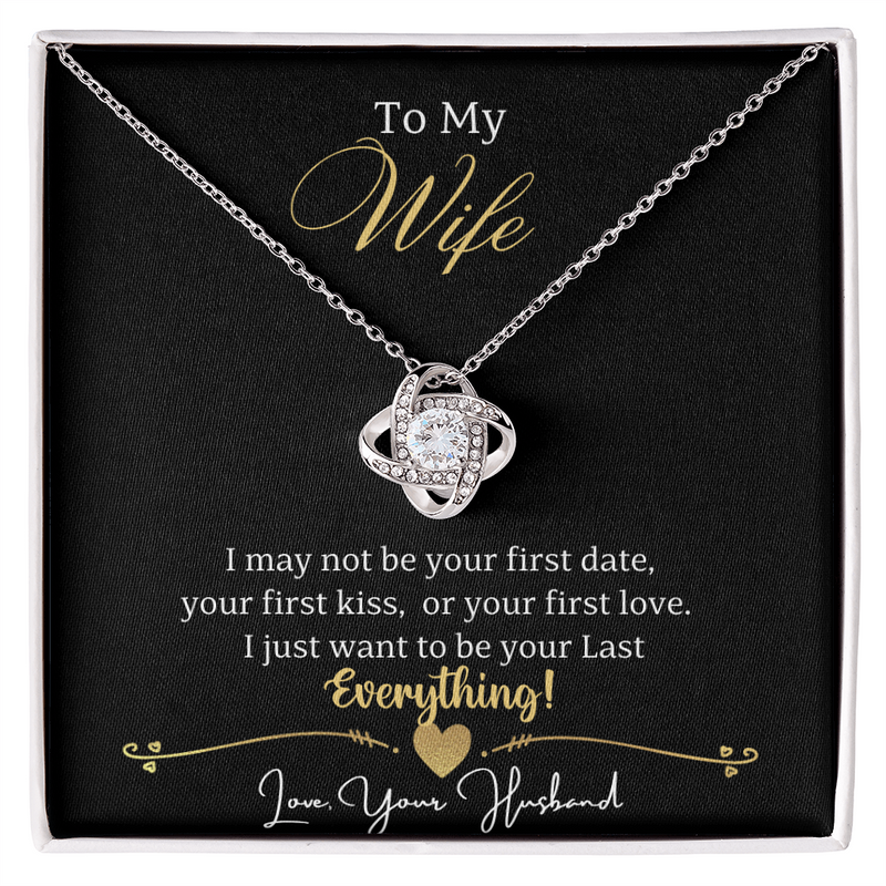 To My Wife I may not be your first date, your first kiss, or your first love. I just  want to be your Last Everything