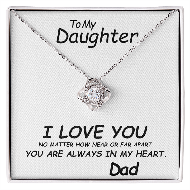 To my Daughter, I love you. No matter how near or far apart, you are always in my heart , Love Dad