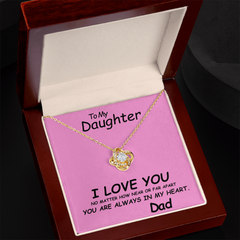 To my Daughter, I love you. No matter how near or far apart, you are always in my heart , Love Dad