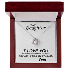 To my Daughter, I love you. No matter how near or far apart, you are always in my heart , Love Dad